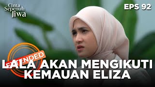 Download lagu Lala Akan Mengikuti Kemauannya Eliza - CINTA SEPENUH JIWA | EPS 92 EXTENDED VERSION mp3