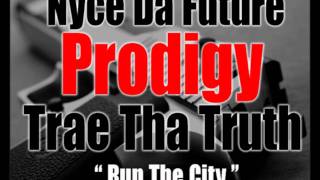 Nyce Da Future Ft Prodigy & Trae Tha Truth - Run The City [New/CDQ/Dirty/NODJ]