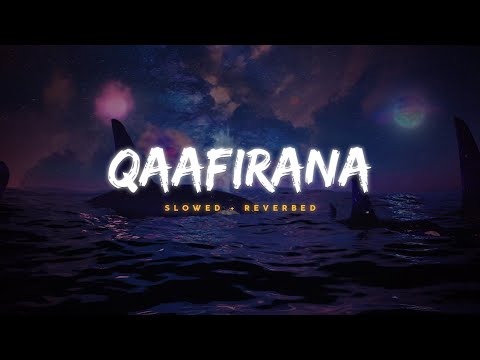 Qaafirana - Arijit Singh & Nikhita  || Slowed Reverbed ( Lofi Version )