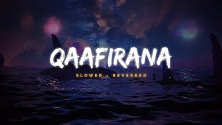 Qaafirana - Arijit Singh &amp; Nikhita  || Slowed Reverbed ( Lofi Version )