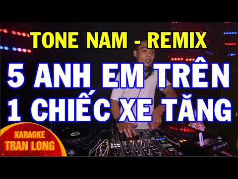 [KARAOKE] 5 ANH EM TRÊN 1 CHIẾC XE TĂNG | Tone Nam - Remix