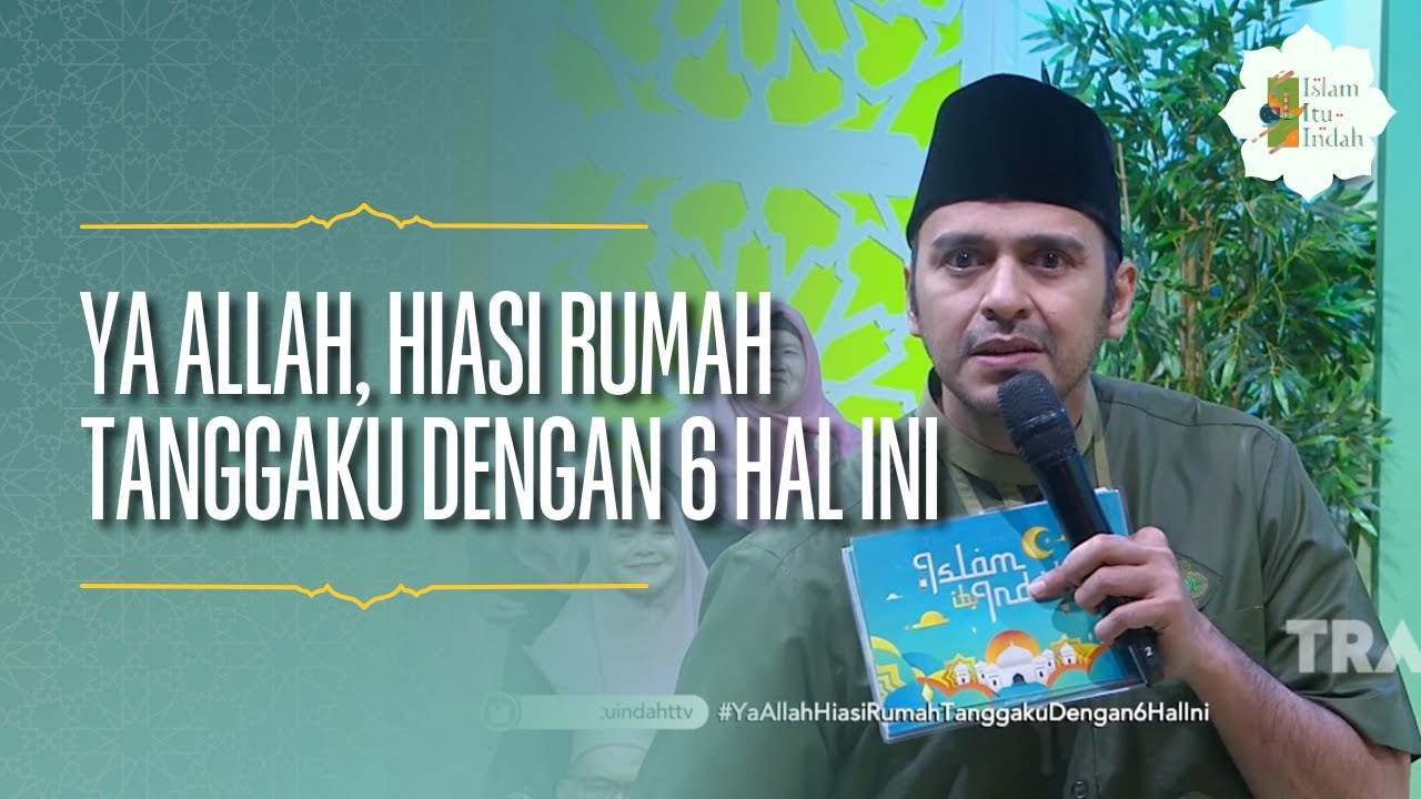 Ya Allah, Hiasi Rumah Tanggaku dengan 6 Hal Ini -  ISLAM ITU INDAH (29/06/26) P1