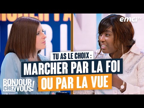 Tu as le choix : marcher par la foi ou par la vue - Bonjour chez vous !
