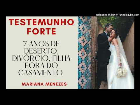 TESTEMUNHO FORTE - 7 ANOS DE DESERTO, DIVÓRCIO, FILHA FORA DO CASAMENTO (Mariana Menezes)