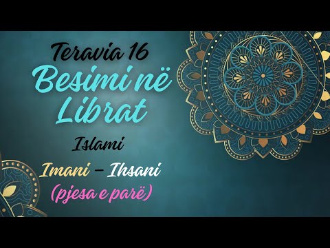 Teravia 16 : Islami – Imani – Ihsani  – Besimi në Librat (pjesa e parë)