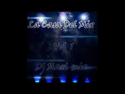 La Casa Del Mix - vol 1 - Dj Maxi Mix  - Salta Capital