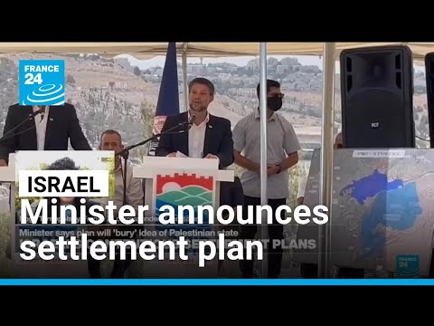 Israeli minister announces settlement plan to 'bury the idea of a Palestinian state'