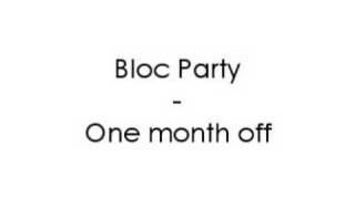Bloc Party - One month off