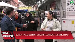 VATANDAŞA SORDUK: BURSA BÜYÜKŞEHİR BELEDİYESİ'NİN HİZMETLERİNDEN MEMNU