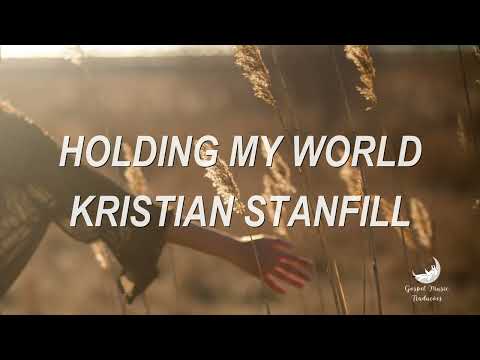 Holding My World - Kristian Stanfill