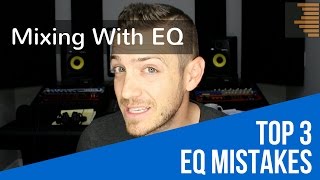 Mixing With EQ - Top 3 EQ Mistakes - TheRecordingRevolution.com