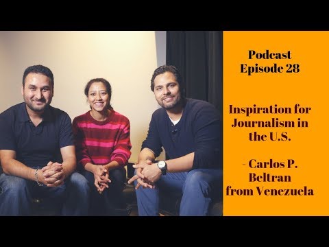 Carlos P. Beltran: Inspiration for Journalism in the U.S. (Podcast Episode 28)