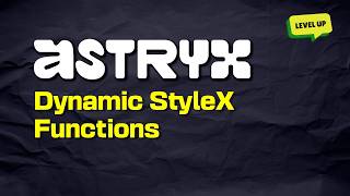 Astryx: Dynamic StyleX Functions