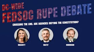 Click to play: DC-Wide FedSoc Rupe Debate - Crossing the Line: Are Agencies Defying the Constitution?
