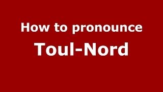 How to pronounce Toul-Nord