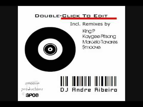DJ Andre Ribeiro - Double-Click To Edit (King P Smoothd Up Mix)