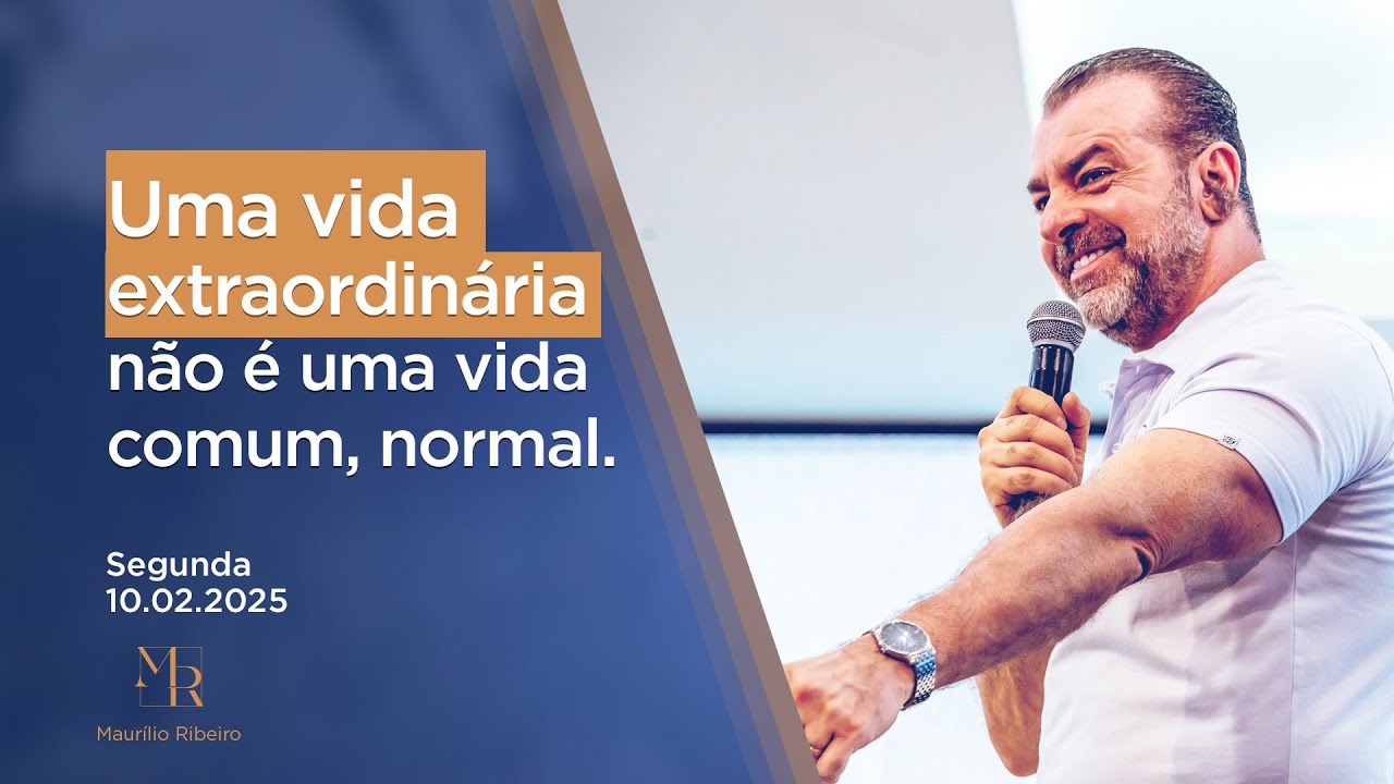 Uma vida extraordinária não é uma vida comum, normal. - 10.02.2025