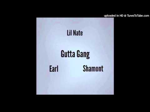 Lil Nate - Gutta Gang (Feat. Earl & Shamont)