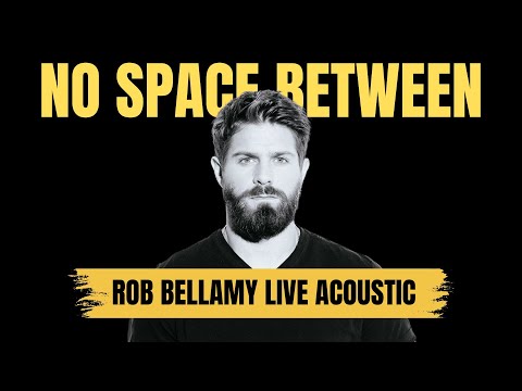 Rob Bellamy - No Space Between (Live Acoustic)