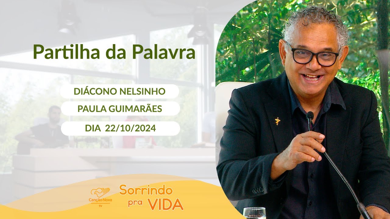 Sorrindo pra Vida - 22/10/2024 - Partilha da Palavra com Diácono Nelsinho Corrêa