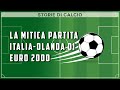 La Mitica Partita Italia Olanda Di Euro 2000