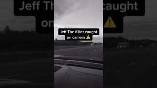 Jeff The Killer caught on camera