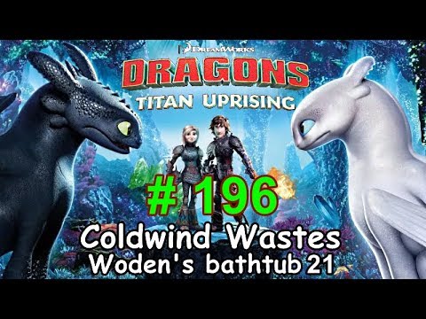 Dragons: Titan Uprising  Let's Play / BP 6600+ / Coldwind Waster - Woden's Bathtub 21 / Episode 196