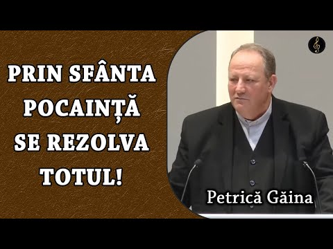 Petrică Găina - Prin Sfânta Pocaință se rezolva Totul! | PREDICA