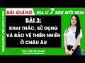 Bài 3. Khai thác, sử dụng và bảo vệ thiên nhiên ở châu Âu