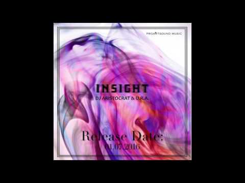 DJ Aristocrat & U.R.A - Insight (Release date: 01.07.2016) on Proartsound Music