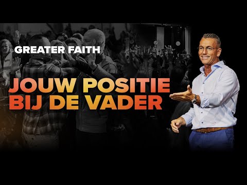 Jouw positie bij de vader - Johan Toet - Greater Faith conference 2022