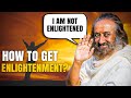 How to Get Enlightenment? Gurudev Sri Sri Ravishankar explains @Gurudev #srisriravishankar