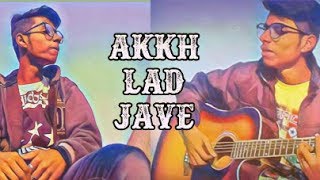 Video thumbnail of "akkh lad jaave song acoustic cover by khan bros"
