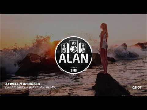 Axwell /\ Ingrosso - Dream Bigger (Garmiani Remix)