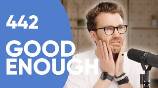 How To Know When Work is “Good Enough”