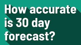 How accurate is 30 day forecast