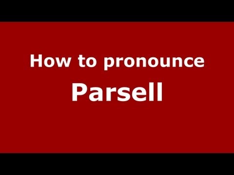 How to Pronounce Parsell - PronounceNames.com