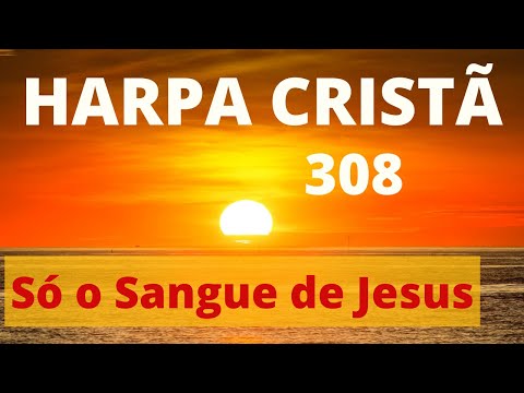 Harpa Cristã - 308 - Só o Sangue de Jesus - Levi - (com letra)