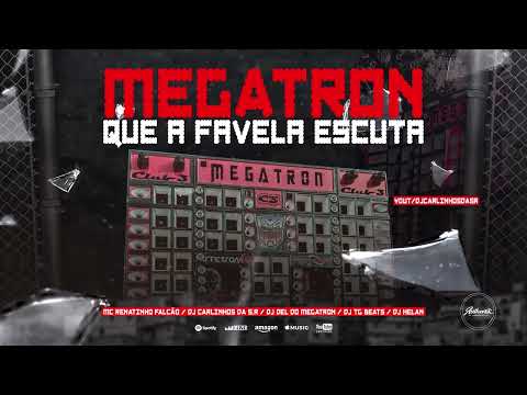MEGATRON QUE A FAVELA ESCUTA - Dj´s Carlinhos Da S.R Helan TG Beats Del Feat Mc Renatinho Falcão