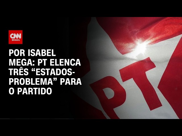 PT Elenca três “estados-problema” para o partido | BASTIDORES CNN