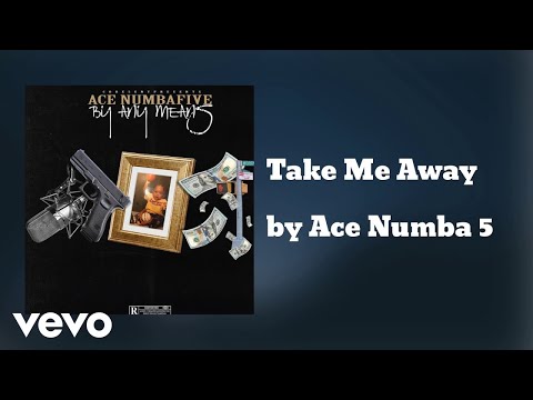 Ace NumbaFive - Take Me Away (AUDIO)