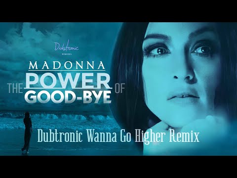 Madonna - The Power Of Good-Bye (Dubtronic Wanna Go Higher Remix)
