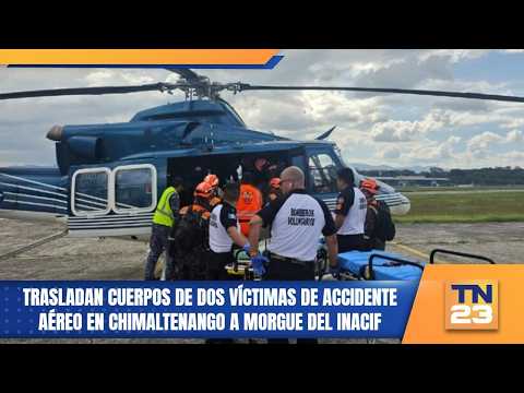 Trasladan cuerpos de dos víctimas de accidente aéreo en Chimaltenango a morgue del Inacif