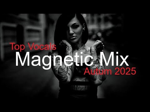 MAGNETIC MIX Best Deep House Vocal & Nu Disco AUTUM 2025