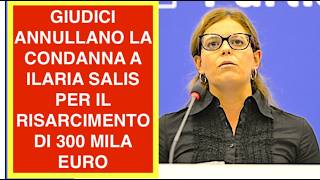 GIUDICI ANNULLANO LA CONDANNA A ILARIA SALIS PER IL RISARCIMENTO DI 300 MILA EURO