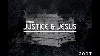 Lesson 4 | The G.O.A.T. | Justice &amp; Jesus