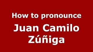 How to pronounce Juan Camilo Zúñiga