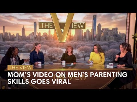 Mom’s Video On Men’s Parenting Skills Goes Viral | The View