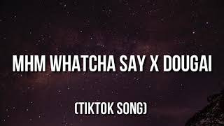 Mhm Whatcha Say x Dougie (TikTok Remix) Mhm whatcha say [TikTok Song]