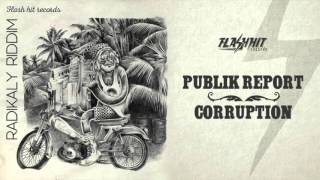 Publik Report - Corruption (Radikaly Riddim - Flash Hit Records)